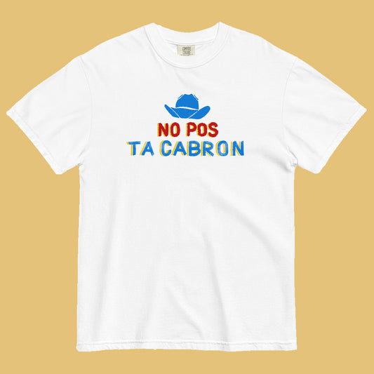 No Pos Ta Cabron T-Shirt